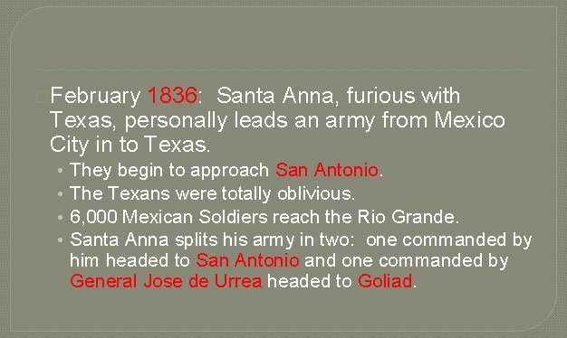 �February 1836: Santa Anna, furious with Texas, personally leads an army from Mexico City