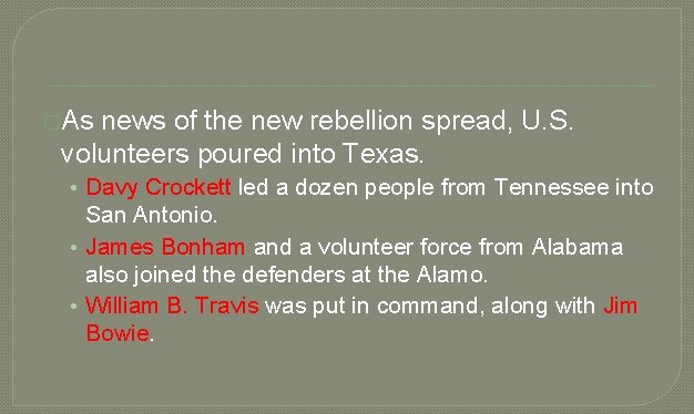 �As news of the new rebellion spread, U. S. volunteers poured into Texas. •