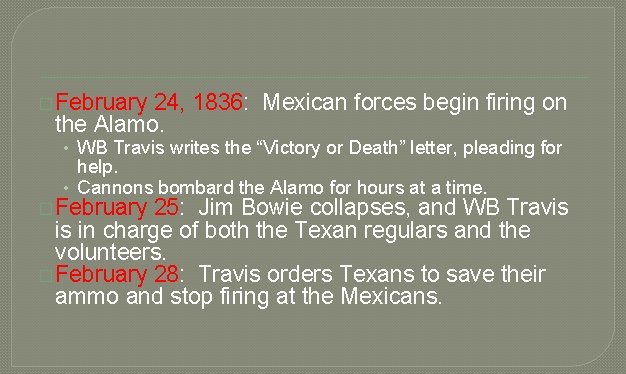 � February 24, 1836: Mexican forces begin firing on the Alamo. • WB Travis