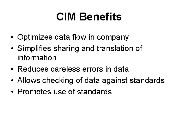 CIM Benefits • Optimizes data flow in company • Simplifies sharing and translation of