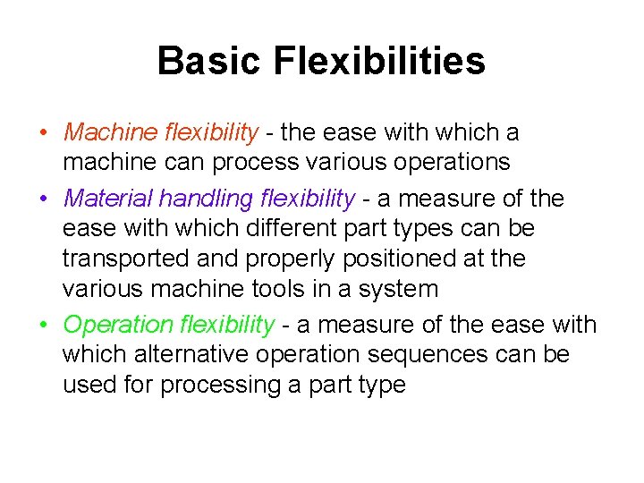 Basic Flexibilities • Machine flexibility - the ease with which a machine can process