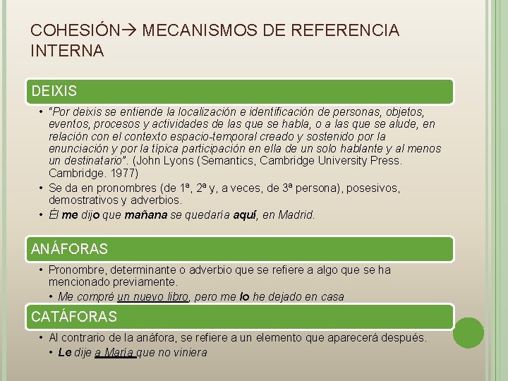 COHESIÓN MECANISMOS DE REFERENCIA INTERNA DEIXIS • “Por deixis se entiende la localización e