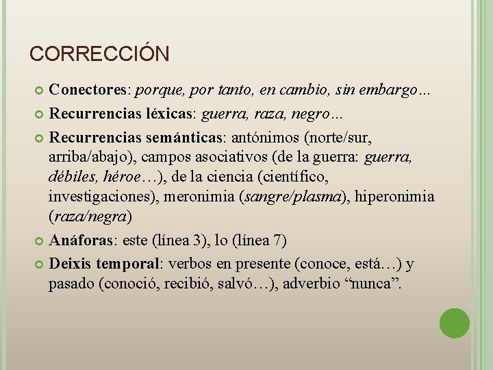 CORRECCIÓN Conectores: porque, por tanto, en cambio, sin embargo… Recurrencias léxicas: guerra, raza, negro…