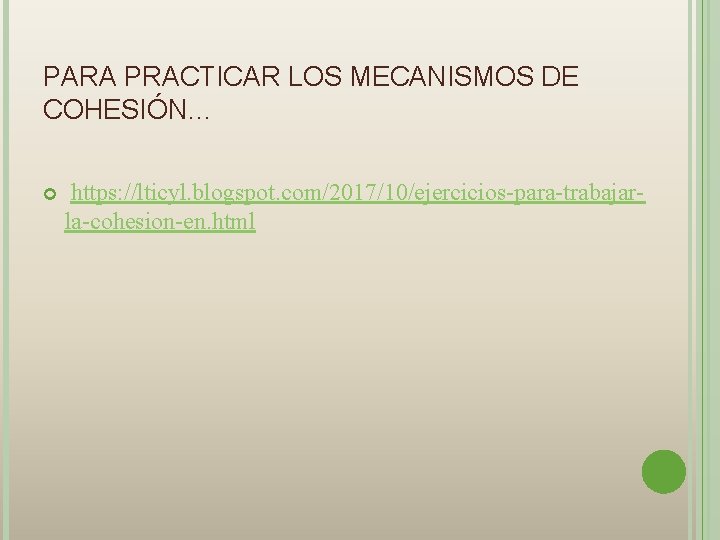 PARA PRACTICAR LOS MECANISMOS DE COHESIÓN… https: //lticyl. blogspot. com/2017/10/ejercicios-para-trabajarla-cohesion-en. html 