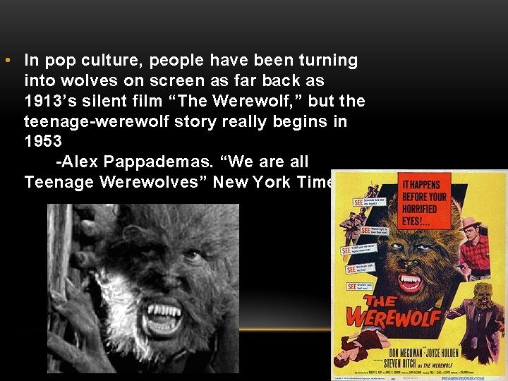  • In pop culture, people have been turning into wolves on screen as