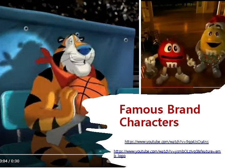 Famous Brand Characters https: //www. youtube. com/watch? v=9 qp 4 Js. Ou 4 ns