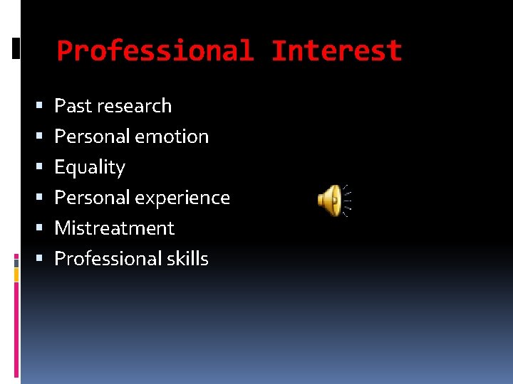 Professional Interest Past research Personal emotion Equality Personal experience Mistreatment Professional skills 