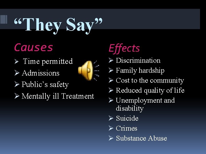 “They Say” Causes Effects Time permitted Ø Admissions Ø Public’s safety Ø Mentally ill