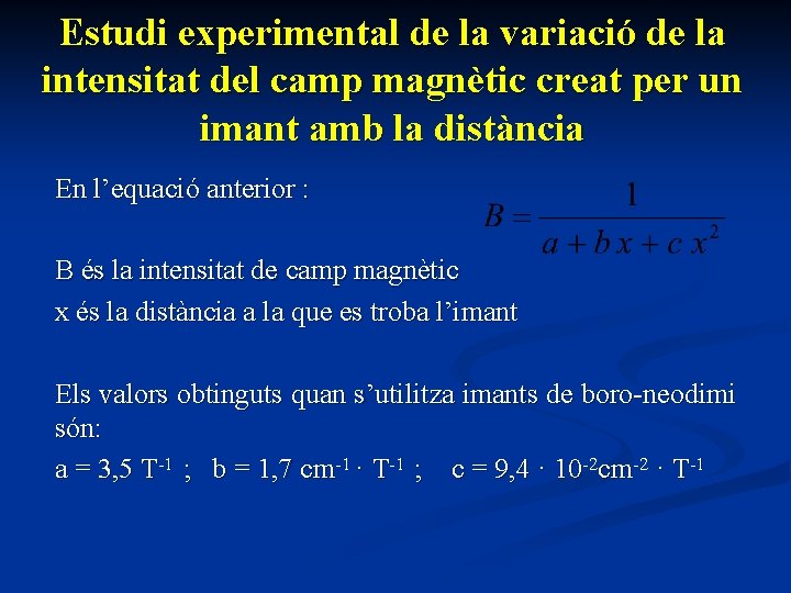 Estudi experimental de la variació de la intensitat del camp magnètic creat per un