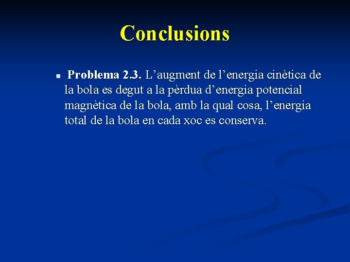 Conclusions n Problema 2. 3. L’augment de l’energia cinètica de la bola es degut