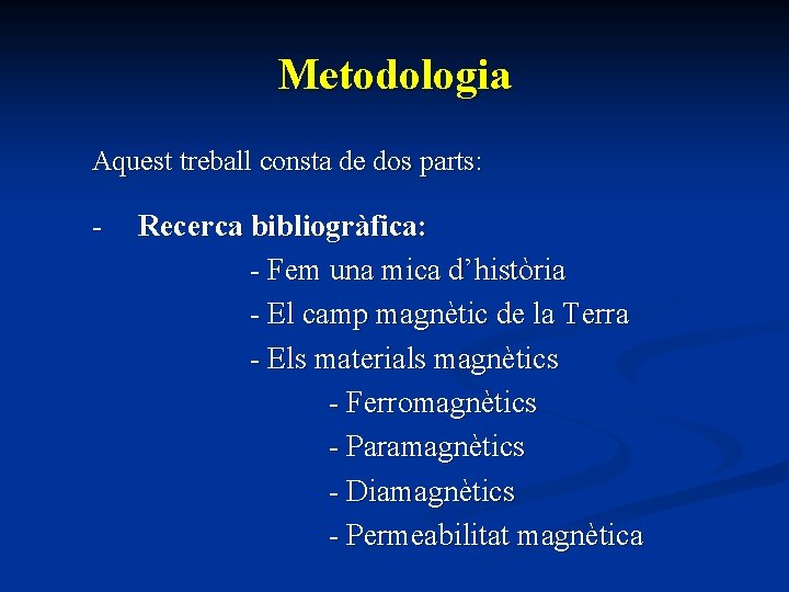 Metodologia Aquest treball consta de dos parts: - Recerca bibliogràfica: - Fem una mica