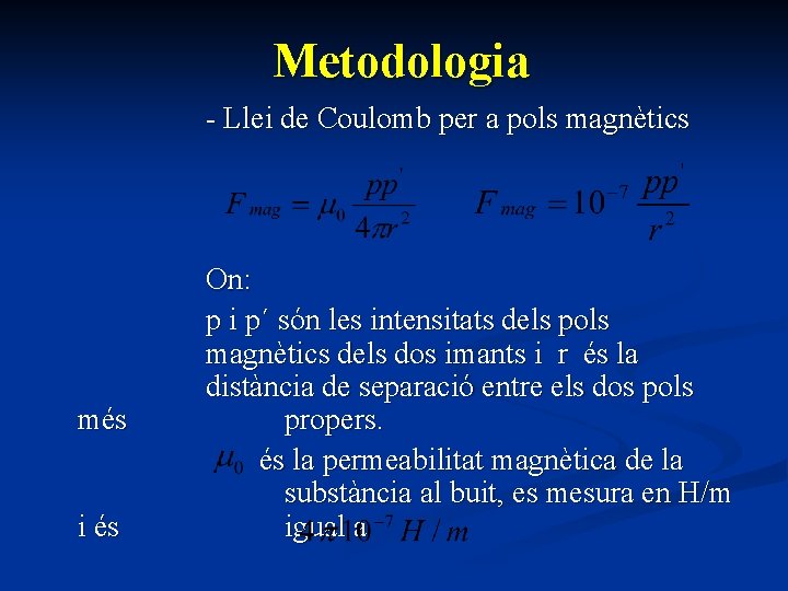 Metodologia - Llei de Coulomb per a pols magnètics més i és On: p