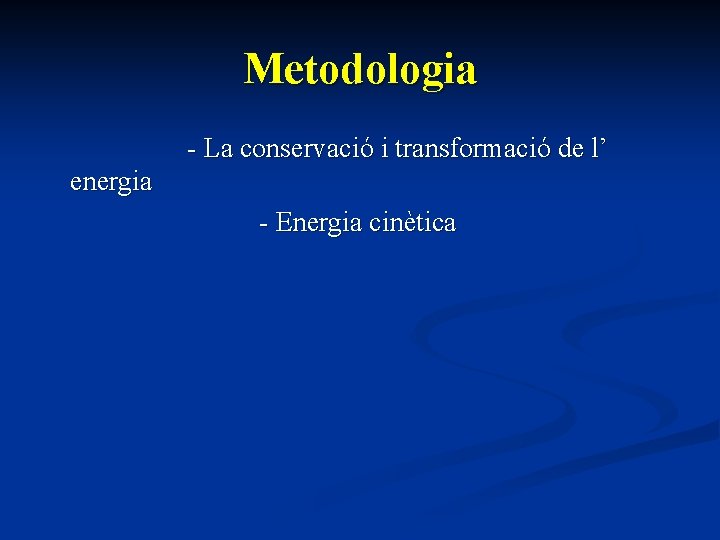 Metodologia - La conservació i transformació de l’ energia - Energia cinètica 