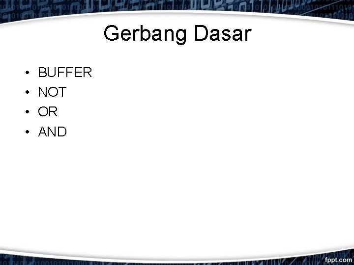 Gerbang Dasar • • BUFFER NOT OR AND 