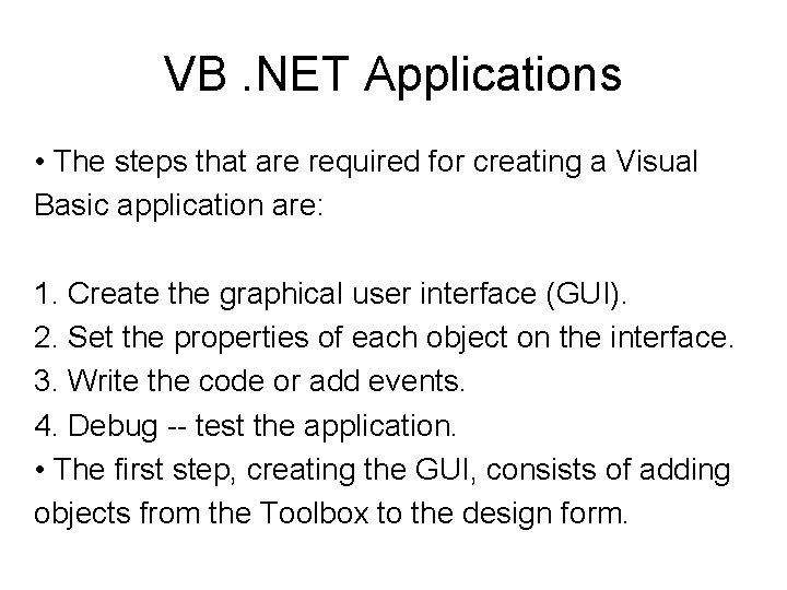 VB. NET Applications • The steps that are required for creating a Visual Basic