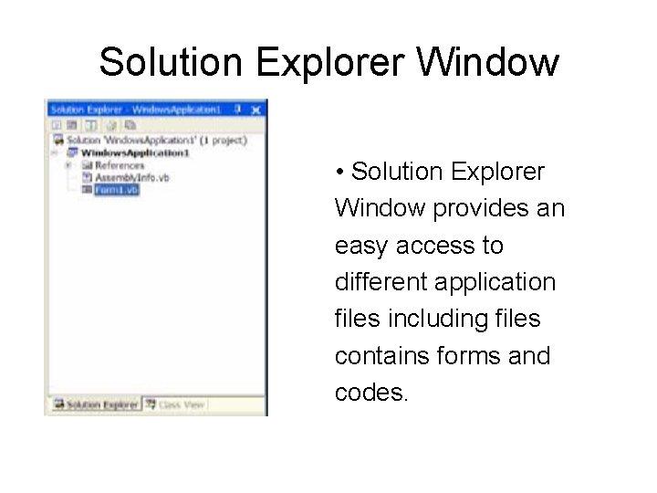 Solution Explorer Window • Solution Explorer Window provides an easy access to different application