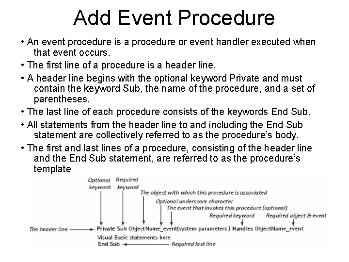 Add Event Procedure • An event procedure is a procedure or event handler executed
