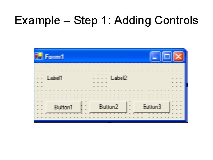 Example – Step 1: Adding Controls 