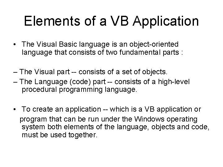 Elements of a VB Application • The Visual Basic language is an object-oriented language