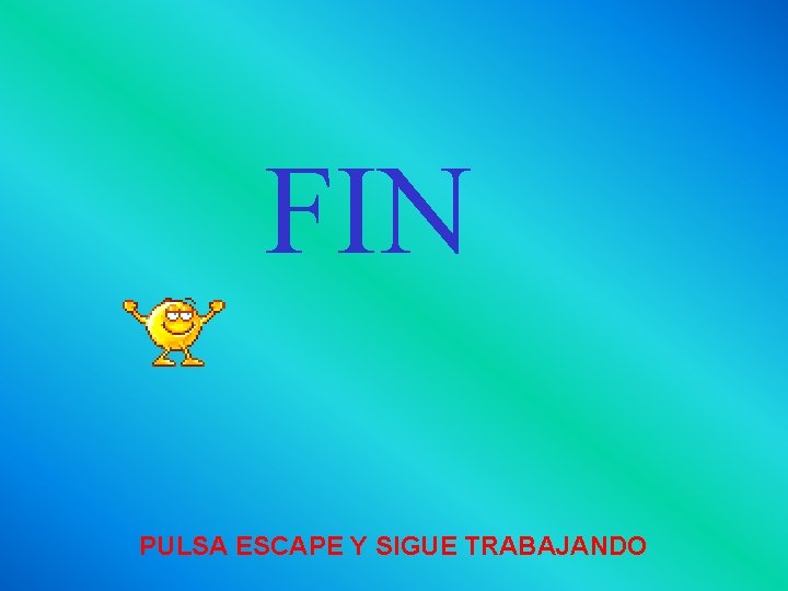 FIN PULSA ESCAPE Y SIGUE TRABAJANDO 