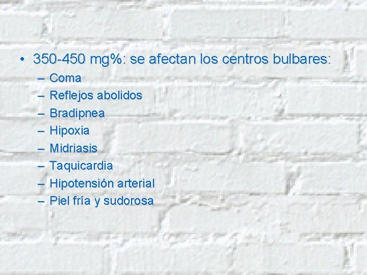  • 350 -450 mg%: se afectan los centros bulbares: – – – –
