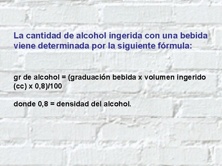 La cantidad de alcohol ingerida con una bebida viene determinada por la siguiente fórmula: