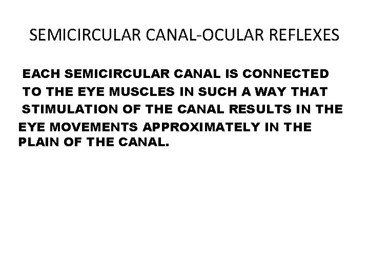 SEMICIRCULAR CANAL-OCULAR REFLEXES EACH SEMICIRCULAR CANAL IS CONNECTED TO THE EYE MUSCLES IN SUCH