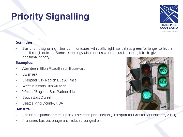 Priority Signalling Definition: • Bus priority signalling – bus communicates with traffic light, so