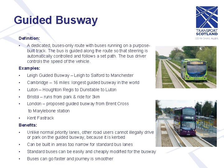 Guided Busway Definition: • A dedicated, buses-only route with buses running on a purposebuilt