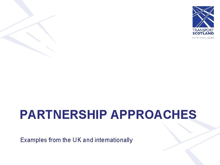 PARTNERSHIP APPROACHES Examples from the UK and internationally 