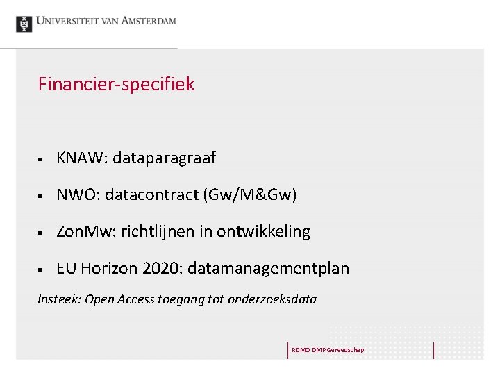 Financier-specifiek § KNAW: dataparagraaf § NWO: datacontract (Gw/M&Gw) § Zon. Mw: richtlijnen in ontwikkeling