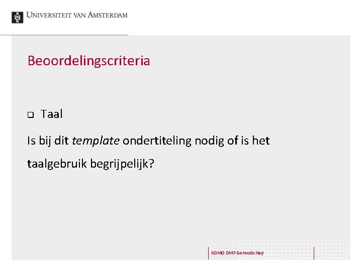Beoordelingscriteria q Taal Is bij dit template ondertiteling nodig of is het taalgebruik begrijpelijk?