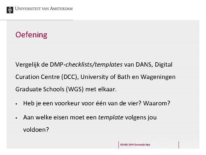 Oefening Vergelijk de DMP-checklists/templates van DANS, Digital Curation Centre (DCC), University of Bath en