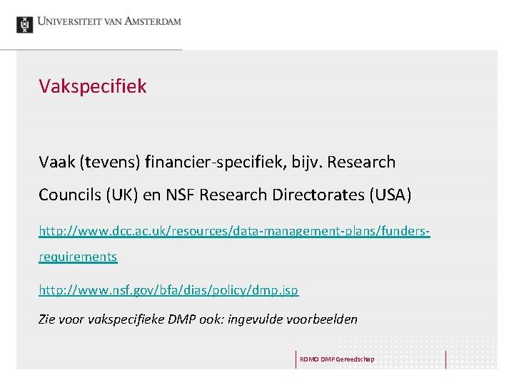 Vakspecifiek Vaak (tevens) financier-specifiek, bijv. Research Councils (UK) en NSF Research Directorates (USA) http: