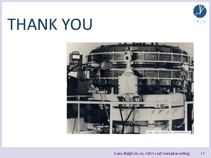 THANK YOU ivan. vila@csic. es, AIDA 2 nd Annual meeting 27 