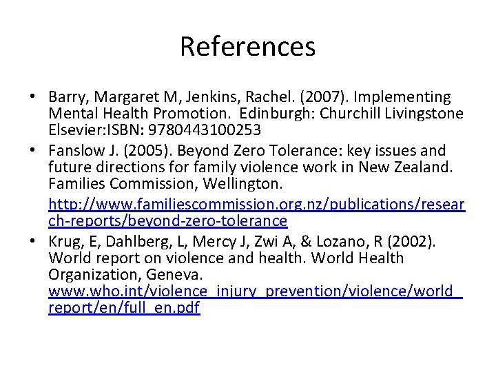 References • Barry, Margaret M, Jenkins, Rachel. (2007). Implementing Mental Health Promotion. Edinburgh: Churchill