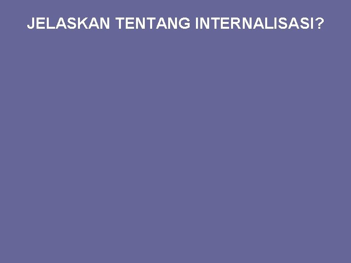 JELASKAN TENTANG INTERNALISASI? 