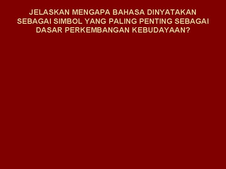 JELASKAN MENGAPA BAHASA DINYATAKAN SEBAGAI SIMBOL YANG PALING PENTING SEBAGAI DASAR PERKEMBANGAN KEBUDAYAAN? 