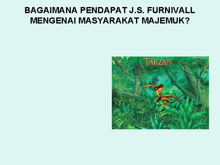 BAGAIMANA PENDAPAT J. S. FURNIVALL MENGENAI MASYARAKAT MAJEMUK? 