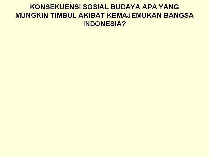 KONSEKUENSI SOSIAL BUDAYA APA YANG MUNGKIN TIMBUL AKIBAT KEMAJEMUKAN BANGSA INDONESIA? 