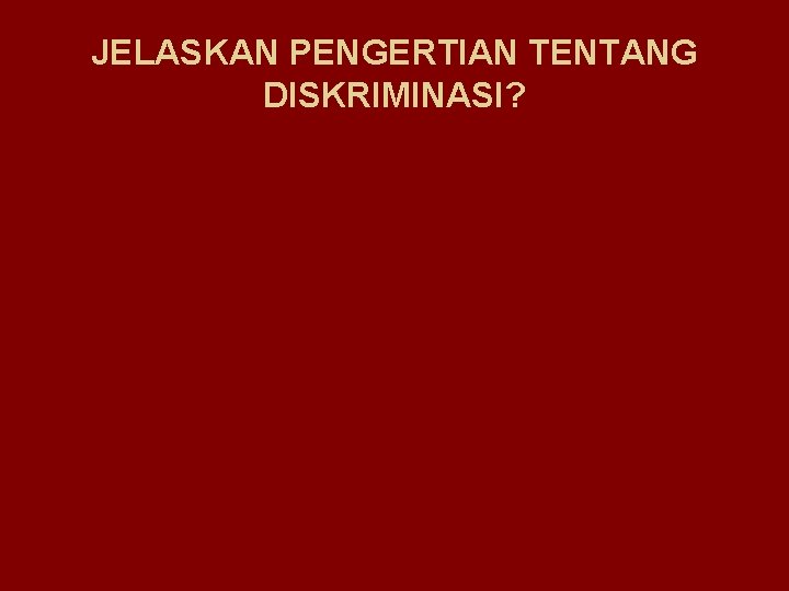 JELASKAN PENGERTIAN TENTANG DISKRIMINASI? 