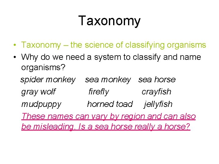 Taxonomy • Taxonomy – the science of classifying organisms • Why do we need