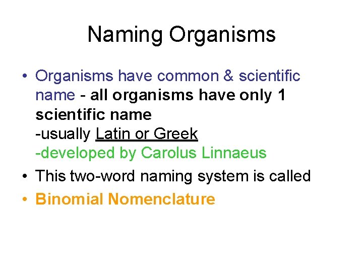 Naming Organisms • Organisms have common & scientific name - all organisms have only