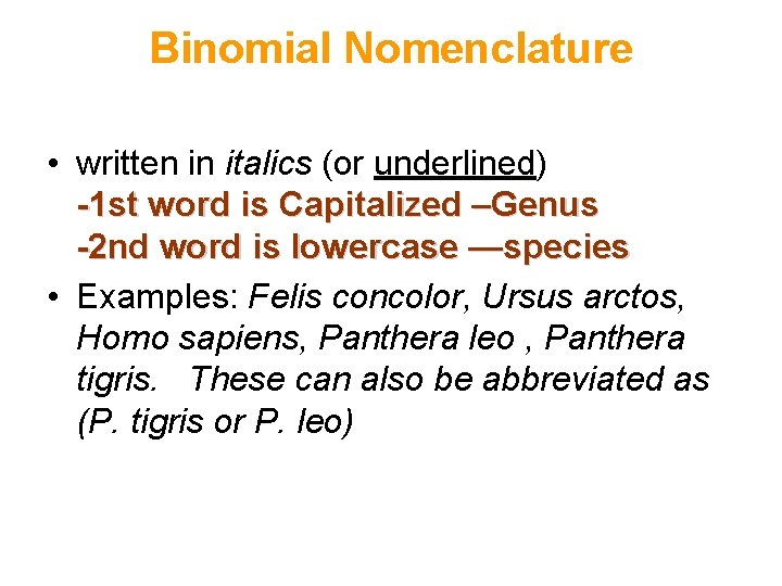 Binomial Nomenclature • written in italics (or underlined) -1 st word is Capitalized –Genus