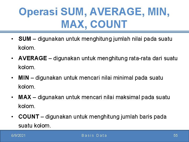 Operasi SUM, AVERAGE, MIN, MAX, COUNT • SUM – digunakan untuk menghitung jumlah nilai