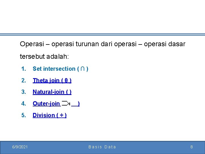 Operasi – operasi turunan dari operasi – operasi dasar tersebut adalah: 1. Set intersection