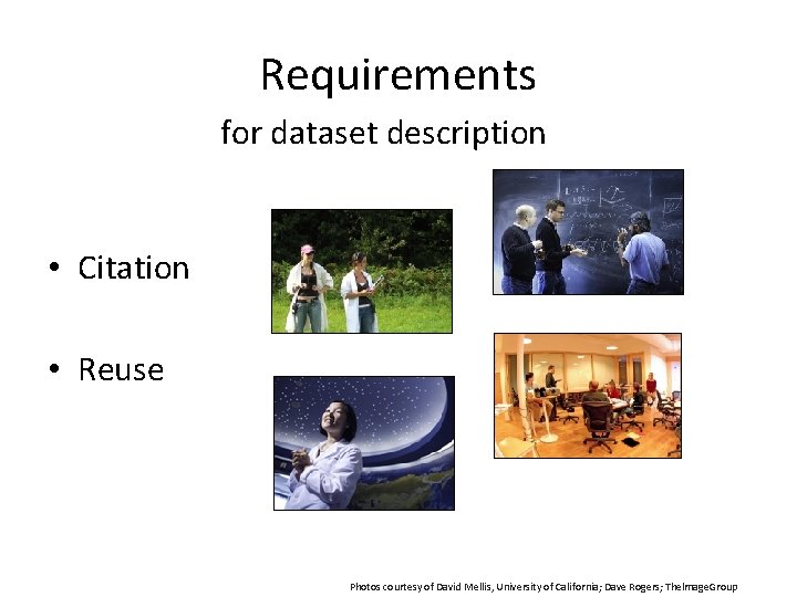 Requirements for dataset description • Citation • Reuse Photos courtesy of David Mellis, University