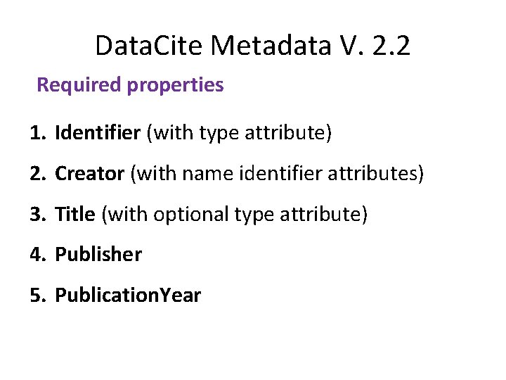 Data. Cite Metadata V. 2. 2 Required properties 1. Identifier (with type attribute) 2.