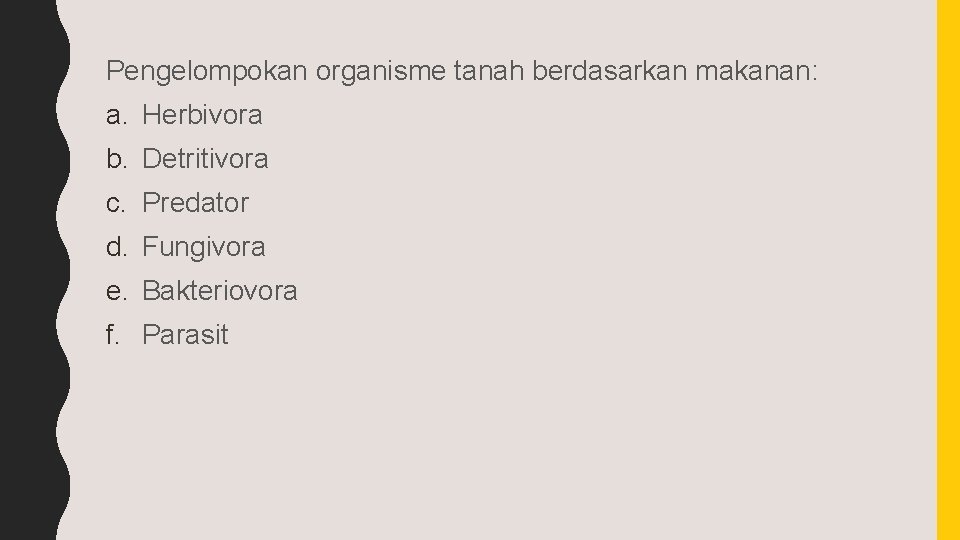 Pengelompokan organisme tanah berdasarkan makanan: a. Herbivora b. Detritivora c. Predator d. Fungivora e.