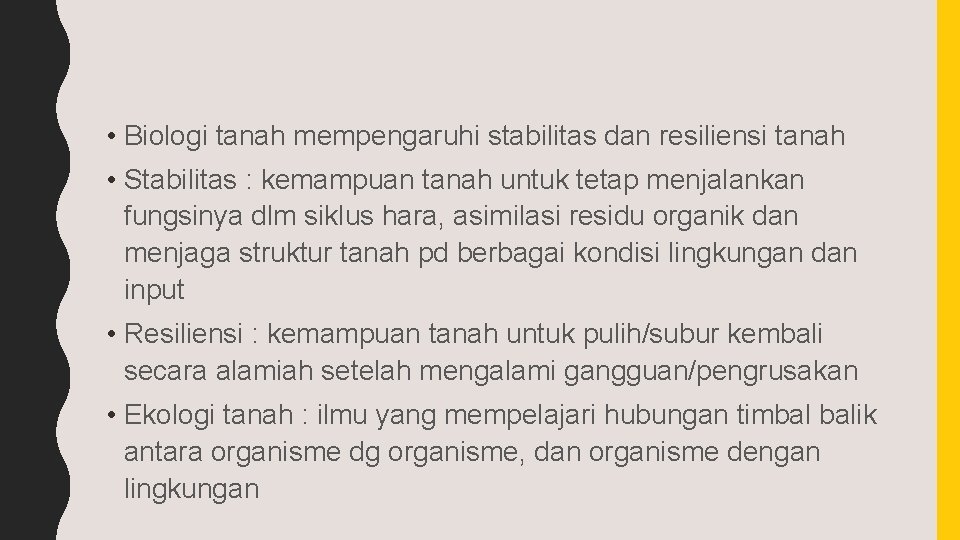  • Biologi tanah mempengaruhi stabilitas dan resiliensi tanah • Stabilitas : kemampuan tanah